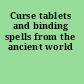 Curse tablets and binding spells from the ancient world