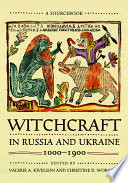 Witchcraft in Russia and Ukraine, 1000–1900 A Sourcebook /