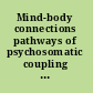 Mind-body connections pathways of psychosomatic coupling under meditation and other altered states of consciousness /