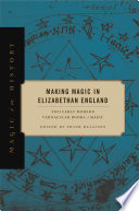 Making Magic in Elizabethan England Two Early Modern Vernacular Books of Magic /
