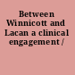 Between Winnicott and Lacan a clinical engagement /