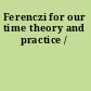 Ferenczi for our time theory and practice /