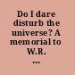 Do I dare disturb the universe? A memorial to W.R. Bion /