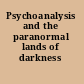 Psychoanalysis and the paranormal lands of darkness /