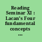 Reading Seminar XI : Lacan's Four fundamental concepts of psychoanalysis : including the first English translation of "Position of the unconscious" by Jacques Lacan /