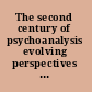 The second century of psychoanalysis evolving perspectives on therapeutic action /
