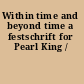 Within time and beyond time a festschrift for Pearl King /