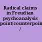Radical claims in Freudian psychoanalysis point/counterpoint /