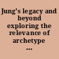 Jung's legacy and beyond exploring the relevance of archetype psychology to organizational change /