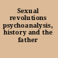 Sexual revolutions psychoanalysis, history and the father /