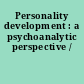 Personality development : a psychoanalytic perspective /