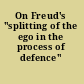 On Freud's "splitting of the ego in the process of defence"