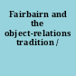 Fairbairn and the object-relations tradition /