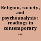 Religion, society, and psychoanalysis : readings in contemporary theory /