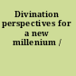 Divination perspectives for a new millenium /