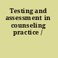 Testing and assessment in counseling practice /