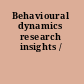 Behavioural dynamics research insights /