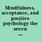 Mindfulness, acceptance, and positive psychology the seven foundations of well-being /