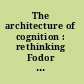 The architecture of cognition : rethinking Fodor and Pylyshyn's systematicity challenge /