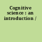 Cognitive science : an introduction /