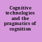 Cognitive technologies and the pragmatics of cognition