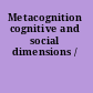 Metacognition cognitive and social dimensions /