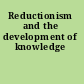 Reductionism and the development of knowledge