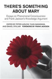 There's something about Mary : essays on phenomenal consciousness and Frank Jackson's knowledge argument /