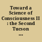 Toward a Science of Consciousness II : the Second Tucson Discussions and Debates /