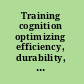Training cognition optimizing efficiency, durability, and generalizability /