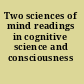 Two sciences of mind readings in cognitive science and consciousness /