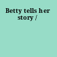 Betty tells her story /