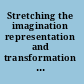 Stretching the imagination representation and transformation in mental imagery /