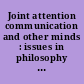 Joint attention communication and other minds : issues in philosophy and psychology /