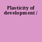 Plasticity of development /