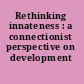 Rethinking innateness : a connectionist perspective on development /