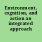 Environment, cognition, and action an integrated approach /