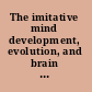 The imitative mind development, evolution, and brain bases /