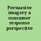 Persuasive imagery a consumer response perspective /