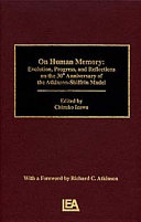 On human memory : evolution, progress, and reflections on the 30th anniversary of the Atkinson-Shiffrin model /