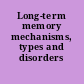 Long-term memory mechanisms, types and disorders /