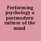 Performing psychology a postmodern culture of the mind /