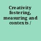 Creativity fostering, measuring and contexts /