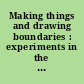 Making things and drawing boundaries : experiments in the digital humanities /