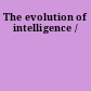 The evolution of intelligence /