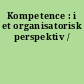 Kompetence : i et organisatorisk perspektiv /