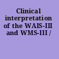 Clinical interpretation of the WAIS-III and WMS-III /