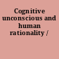 Cognitive unconscious and human rationality /