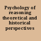 Psychology of reasoning theoretical and historical perspectives /
