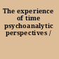 The experience of time psychoanalytic perspectives /